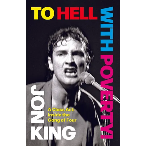 To Hell with Poverty!: A Class Act: Inside the Gang of Four