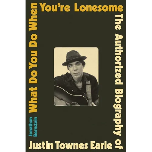 What Do You Do When You're Lonesome: The Authorized Biography of Justin Townes Earle